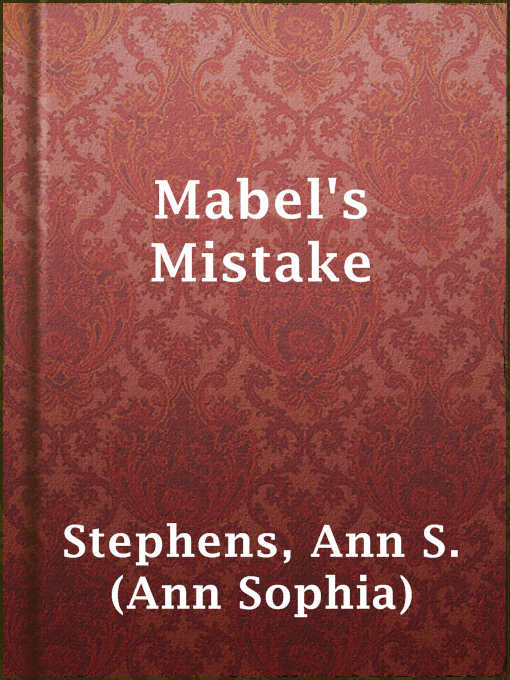 Title details for Mabel's Mistake by Ann S. (Ann Sophia) Stephens - Available